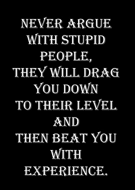 Never Argue With Stupid People