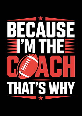 Because I'm the Coach