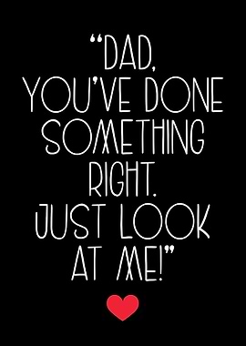 Dad You’ve Done Something Right Funny Sentimental father