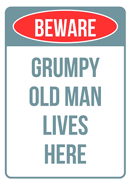 Beware: Grumpy Old Man Lives Here