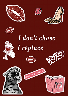 I Don't Chase, I Replace