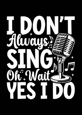 I Don't Always Sing