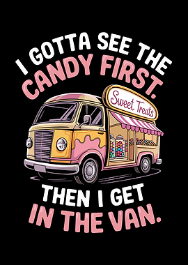 I Gotta See The Candy First. Then I Get In The Van.