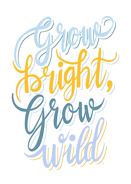 Grow Bright, Grow Wild Typography Art