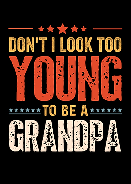 Don't I Look Too Young To Be A Grandpa