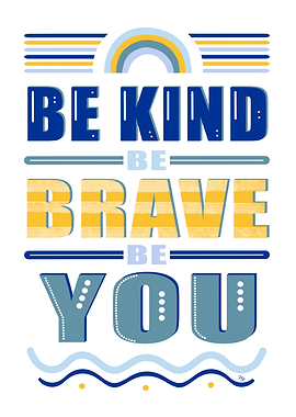 Be Kind, Brave, You Typography Art