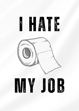 I Hate My Job: Funny Toilet Paper Poster