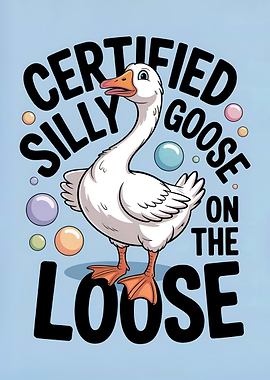Certified Silly Goose On The Loose