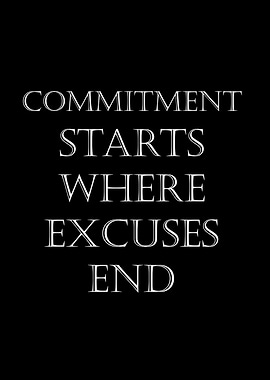 Commitment Starts Where Excuses End