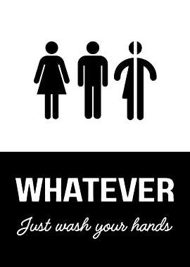 Washroom Sign: Whatever, Just Wash Hands