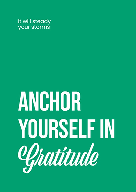 Anchor Yourself in Gratitude