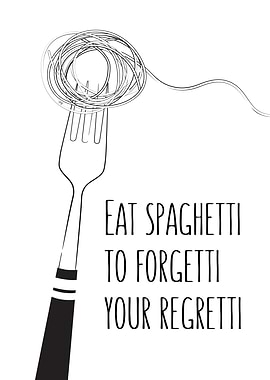 Eat Spaghetti to Forgetti Your Regretti