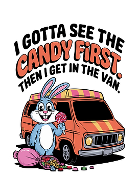 I Gotta See The Candy First. Then I Get In The Van.
