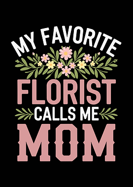 My Favorite Florist Calls Me Mom