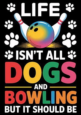 Dogs and Bowling Life