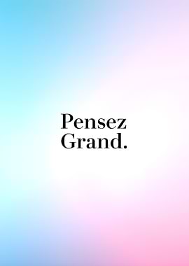 Pensez Grand: Think Big