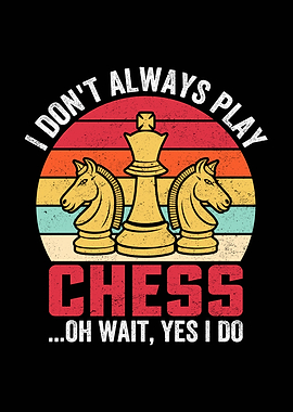 I Don't Always Play Chess