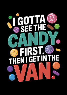 I Gotta See The Candy First. Then I Get In The Van.