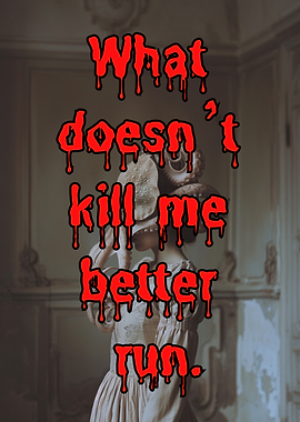 What Doesn't Kill Me Better Run