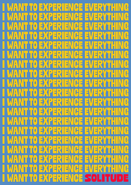 Experience Everything, Except Solitude