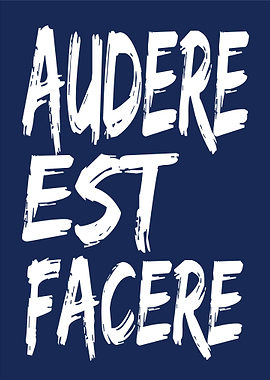 Audere Est Facere - Motto