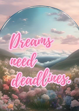 DREAMS NEED DEADLINES