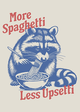 Raccoon Eating Spaghetti , More Spaghetti Less Upsetti