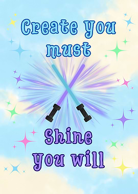Create You Must, Shine You Will