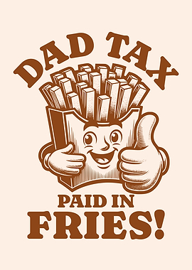 Dad Tax Paid In Fries! Funny Dad Joke