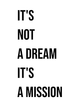 'It's Not a Dream, It's a Mission' Quote