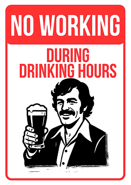 No Working During Drinking Hours Sign