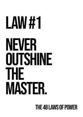Law #1: Never Outshine the Master
