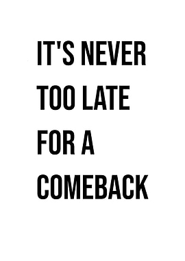 'Never too late for a Comeback' Quote