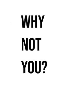 'Why Not You?' Quote