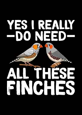 Yes I Need All These Finches