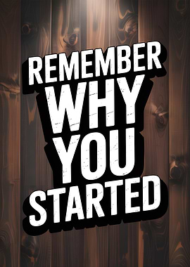Remember Why You Started Poster