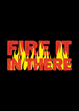 Fire It In There Text Art