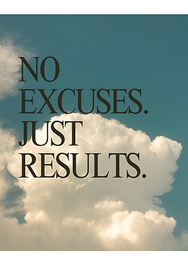No Excuses, Just Results