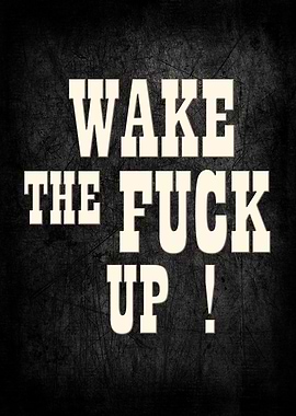 Wake The F*ck Up! Text Art