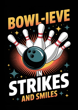 Bowl-ieve in Strikes and Smiles
