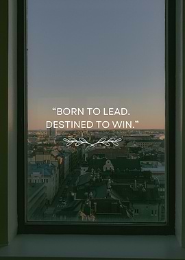 Born to Lead, Destined to Win