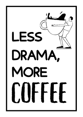 Less Drama, More Coffee