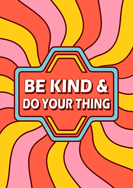 Be Kind & Do Your Thing