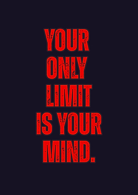Your Only Limit Is Your Mind