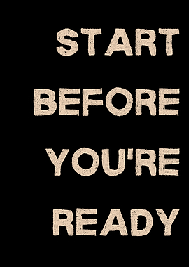 Start Before You're Ready