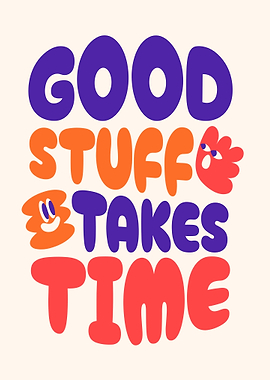 Good Stuff Takes Time
