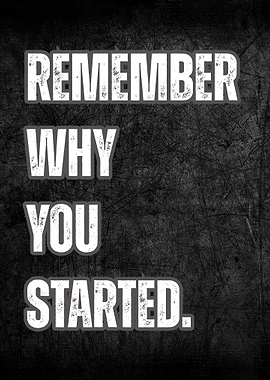 Remember Why You Started