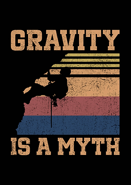 Gravity is a Myth Rock Climbing