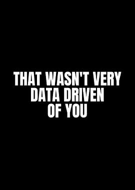 That Wasn't Very Data Driven