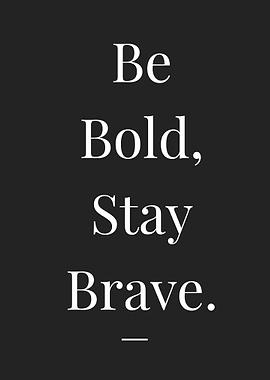 Be Bold, Stay Brave Text Art